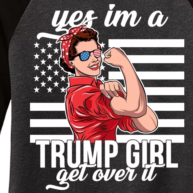 Yes I'm A Trump Girl Get Over It Women's Tri-Blend 3/4-Sleeve Raglan Shirt