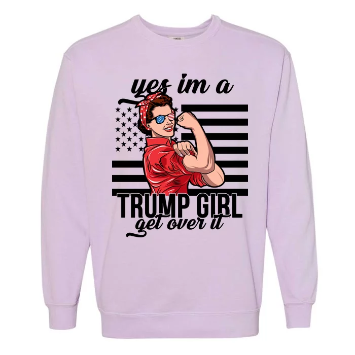 Yes I'm A Trump Girl Get Over It Garment-Dyed Sweatshirt