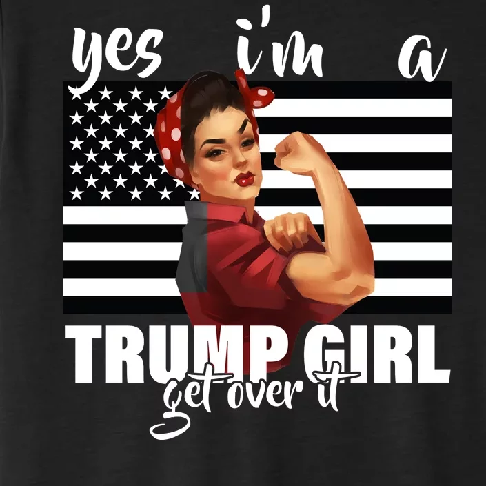 Yes I'm A Trump Girl Get Over It Funny Election ChromaSoft Performance T-Shirt