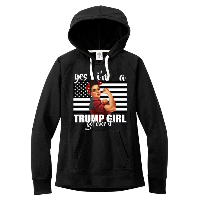 Yes I'm A Trump Girl Get Over It Funny Election Women's Fleece Hoodie