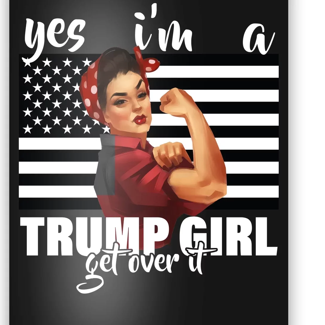 Yes I'm A Trump Girl Get Over It Funny Election Poster