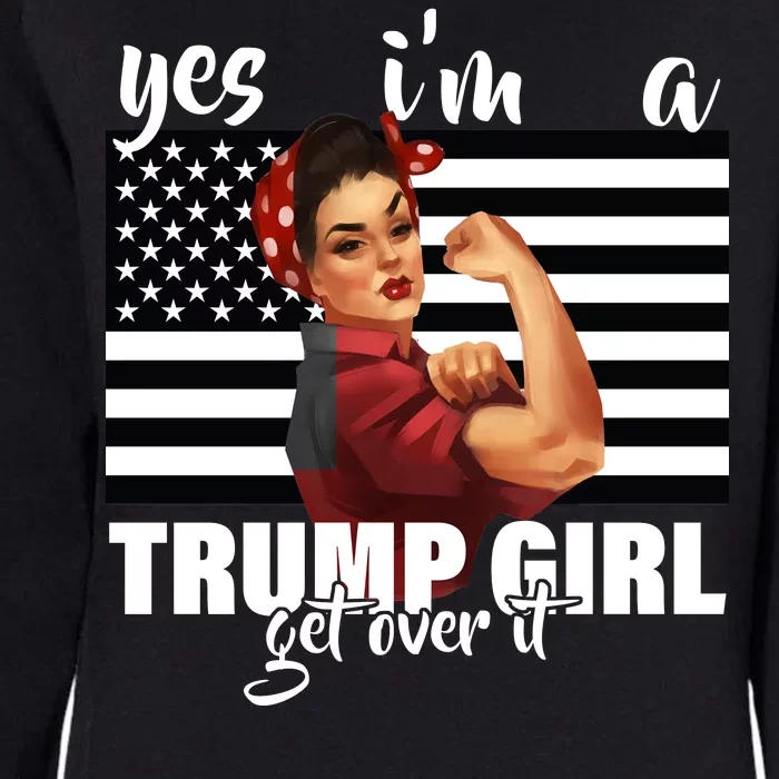 Yes I'm A Trump Girl Get Over It Funny Election Womens California Wash Sweatshirt