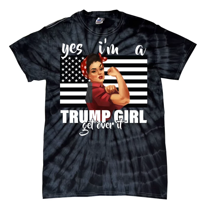 Yes I'm A Trump Girl Get Over It Funny Election Tie-Dye T-Shirt