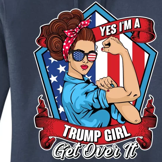 Yes I'm A Trump Girl Get Over It Pro Republican Women's Pullover Hoodie