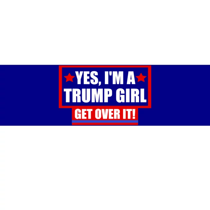 Yes I'm a Trump Girl Get Over It Republican Bumper Sticker