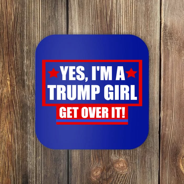 Yes I'm a Trump Girl Get Over It Republican Coaster