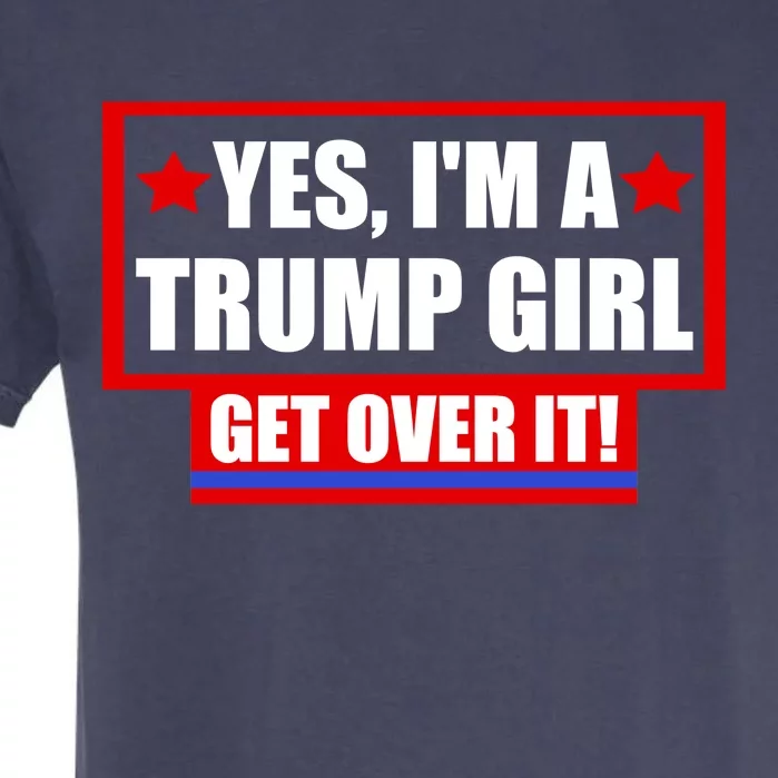 Yes I'm a Trump Girl Get Over It Republican Garment-Dyed Heavyweight T-Shirt