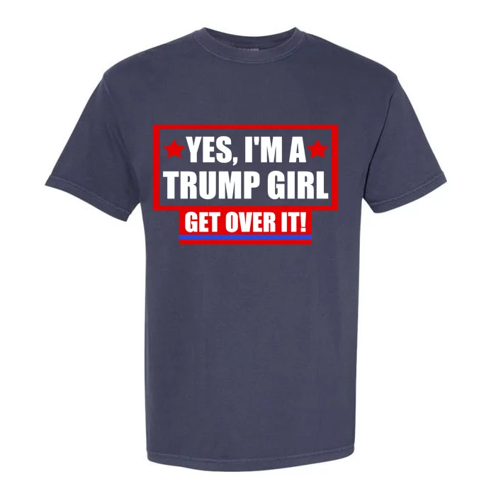 Yes I'm a Trump Girl Get Over It Republican Garment-Dyed Heavyweight T-Shirt