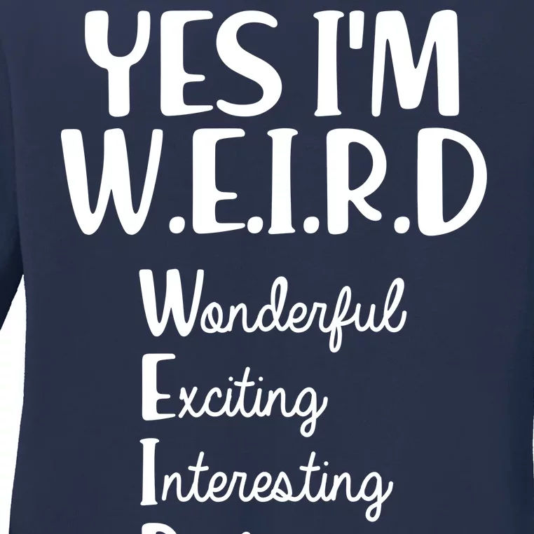 Yes I'm WEIRD Ladies Long Sleeve Shirt