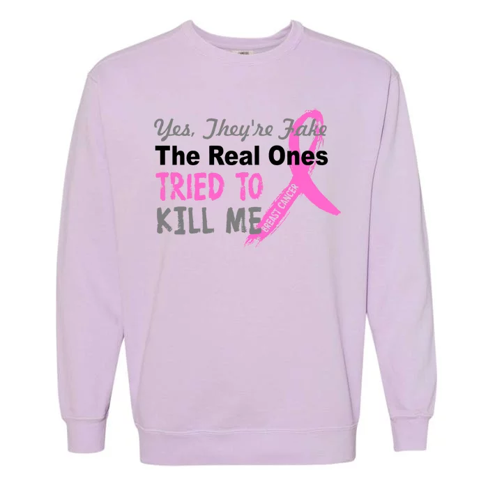 Yes They're Are Fake The Real Ones Tried To Kill Me Garment-Dyed Sweatshirt