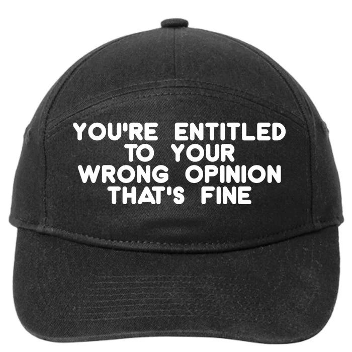 You're Entitled To Your Wrong Opinion That's Fine Funny Gift 7-Panel Snapback Hat