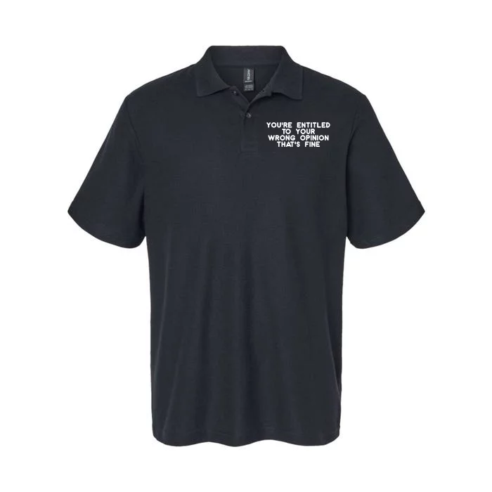 You're Entitled To Your Wrong Opinion That's Fine Funny Gift Softstyle Adult Sport Polo