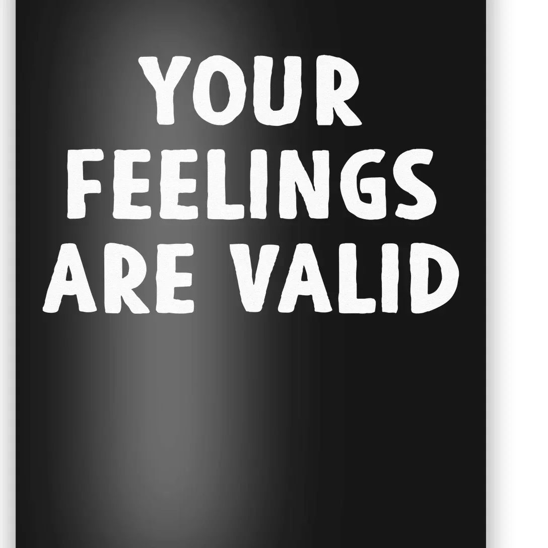 Your Feelings Are Valid Mental Health Support Family Poster