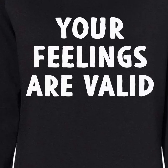 Your Feelings Are Valid Mental Health Support Family Womens California Wash Sweatshirt