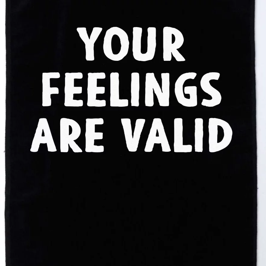 Your Feelings Are Valid Mental Health Support Family Platinum Collection Golf Towel