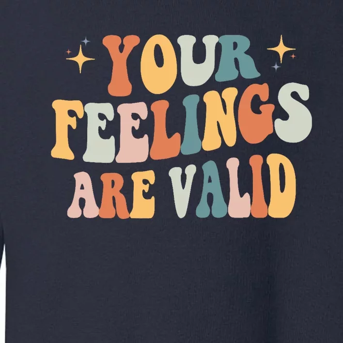 Your Feelings Are Valid Cute Retrotal Health Awareness Toddler Sweatshirt