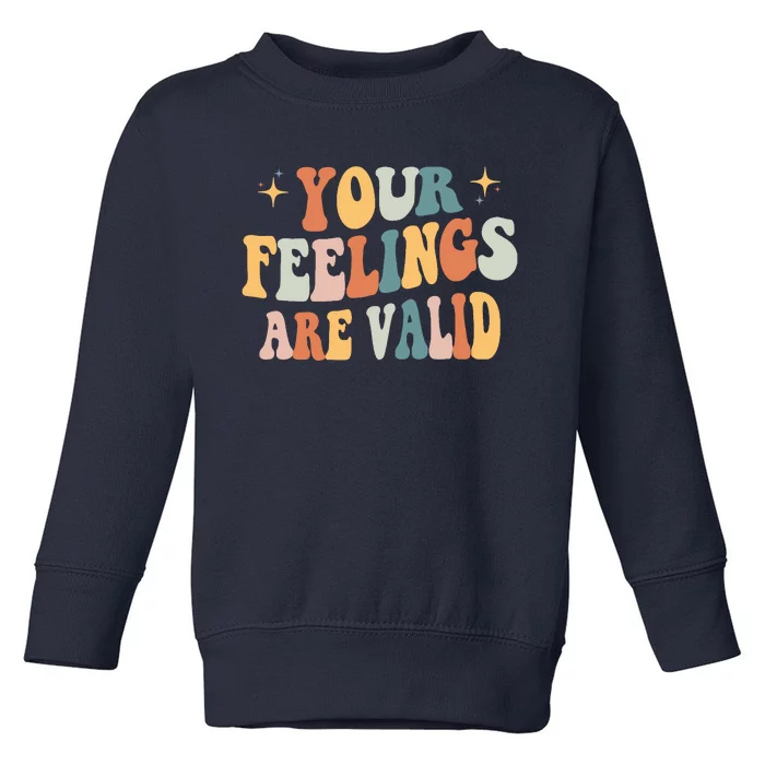 Your Feelings Are Valid Cute Retrotal Health Awareness Toddler Sweatshirt