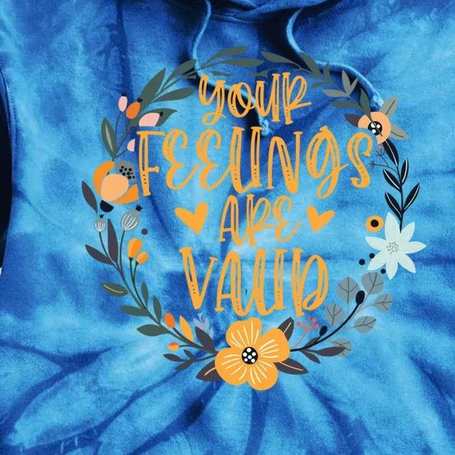 Your Feelings Are Valid Tal Health Awareness Gift Tie Dye Hoodie