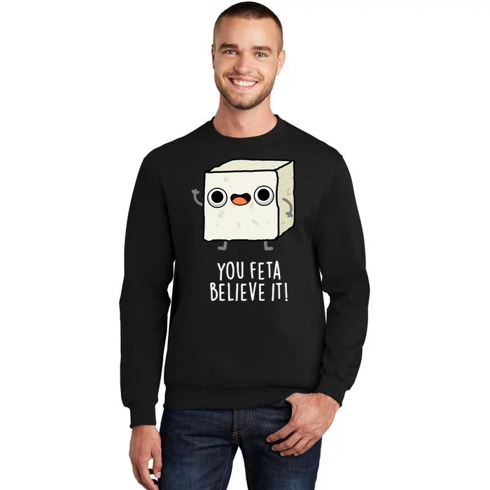 You Feta Believe It Funny Cheese Pun Tall Sweatshirt