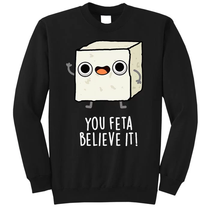 You Feta Believe It Funny Cheese Pun Tall Sweatshirt