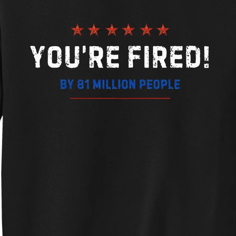 You’Re Fired By 81 Million People Sweatshirt