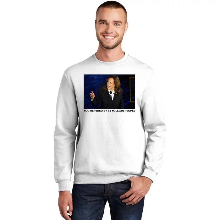 YouRe Fired By 81 Million People Sweatshirt