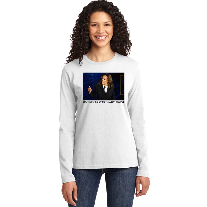 YouRe Fired By 81 Million People Ladies Long Sleeve Shirt