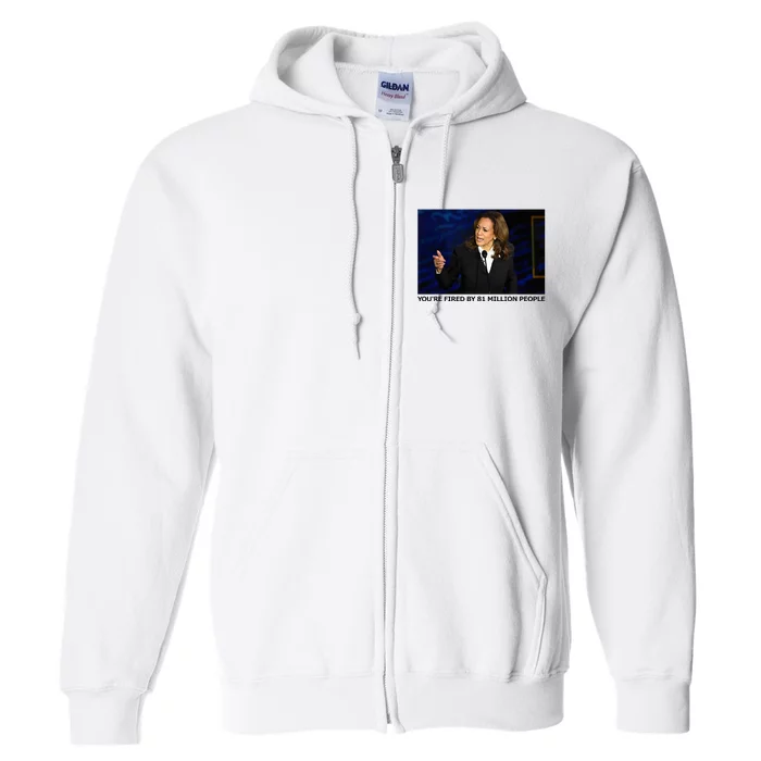 YouRe Fired By 81 Million People Full Zip Hoodie