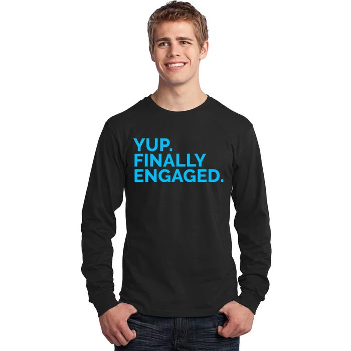 Yup Finally Engaged Tall Long Sleeve T-Shirt