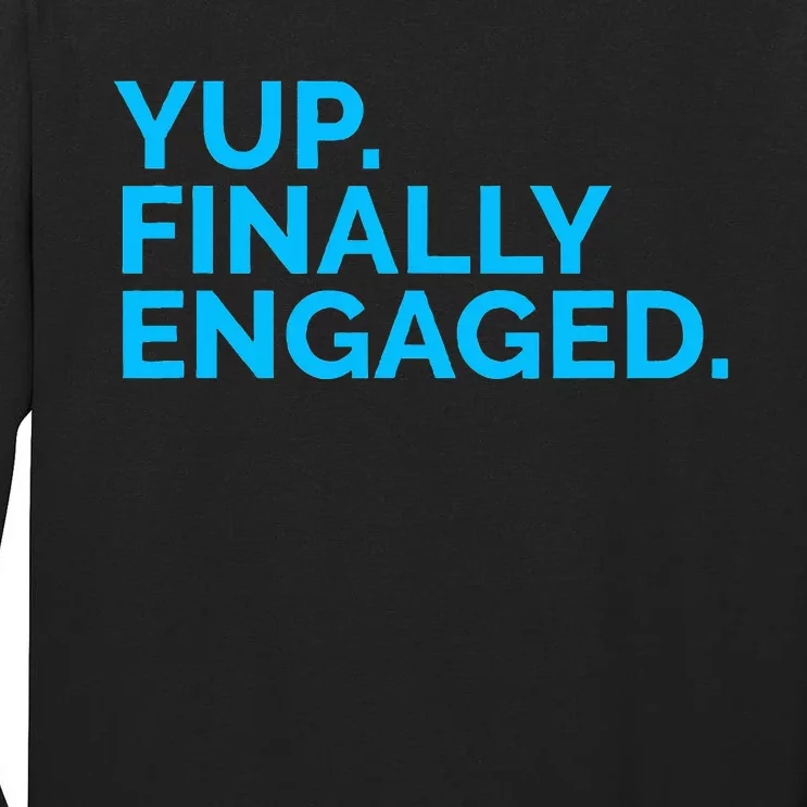 Yup Finally Engaged Tall Long Sleeve T-Shirt