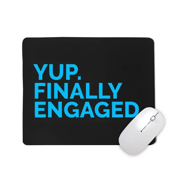 Yup Finally Engaged Mousepad