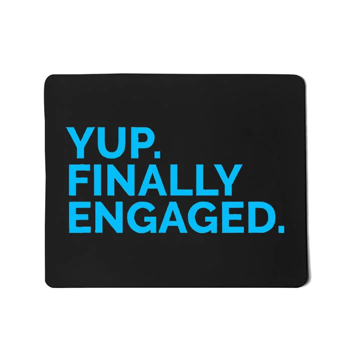 Yup Finally Engaged Mousepad