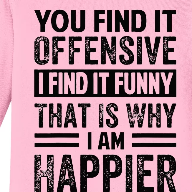 You Find It Offensive I Find It Funny That Is Why Funny Baby Long Sleeve Bodysuit