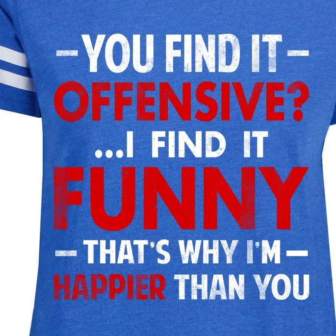 You Find It Offensive I Find It Funny. That’s Why I’m Happier Than You Enza Ladies Jersey Football T-Shirt