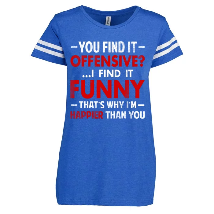 You Find It Offensive I Find It Funny. That’s Why I’m Happier Than You Enza Ladies Jersey Football T-Shirt