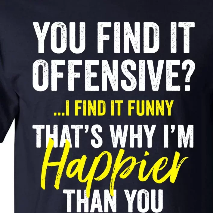 You Find It Offensive I Find It Funny Humorous Graphic Tall T-Shirt