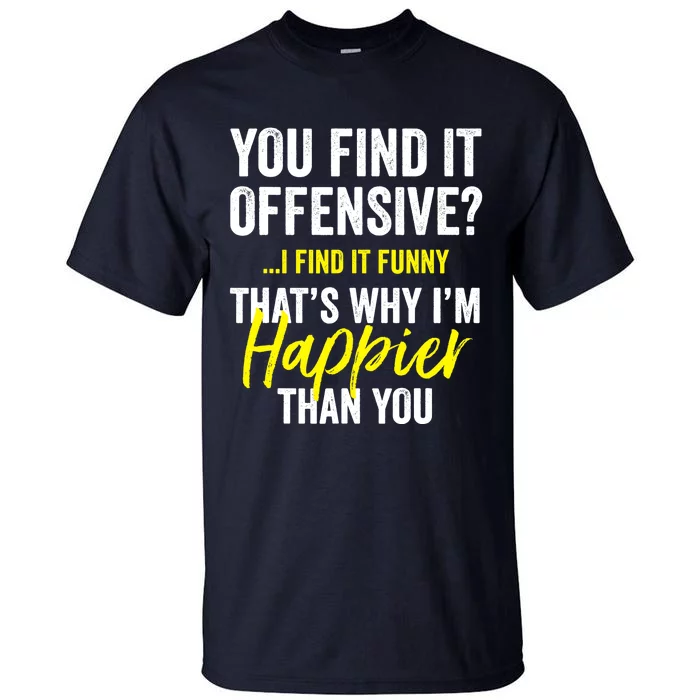 You Find It Offensive I Find It Funny Humorous Graphic Tall T-Shirt