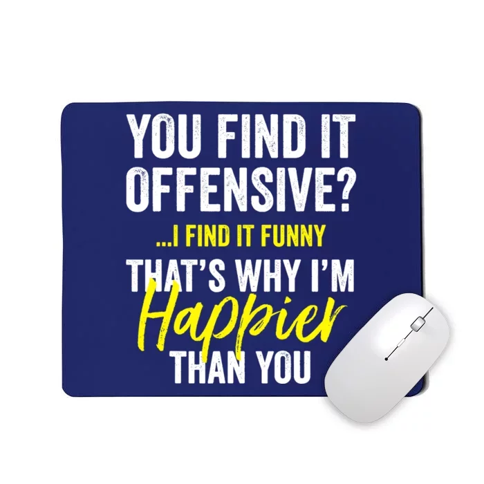 You Find It Offensive I Find It Funny Humorous Graphic Mousepad