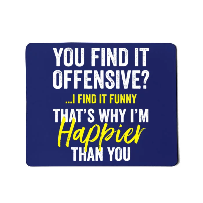 You Find It Offensive I Find It Funny Humorous Graphic Mousepad