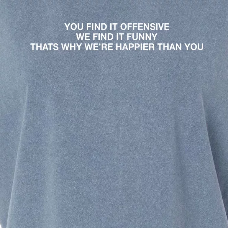 You Find It Offensive We Find It Funny That’S Why We’Re Happier Than You Garment-Dyed Women's Muscle Tee