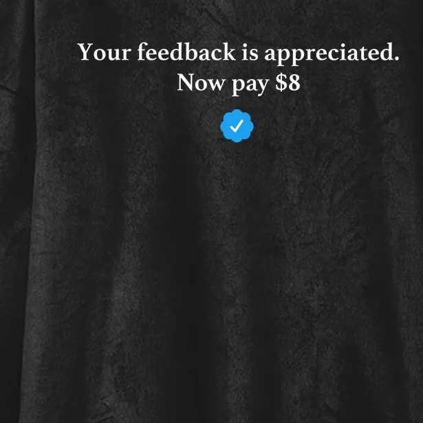 Your Feedback Is Appreciated Now Pay 8 Dollars Funny Elon Meme Hooded Wearable Blanket