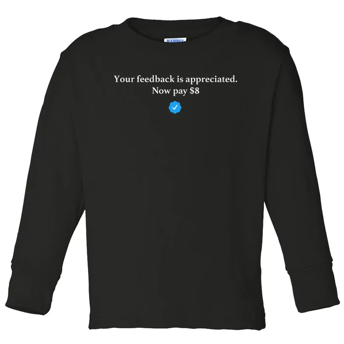 Your Feedback Is Appreciated Now Pay 8 Dollars Funny Elon Meme Toddler Long Sleeve Shirt