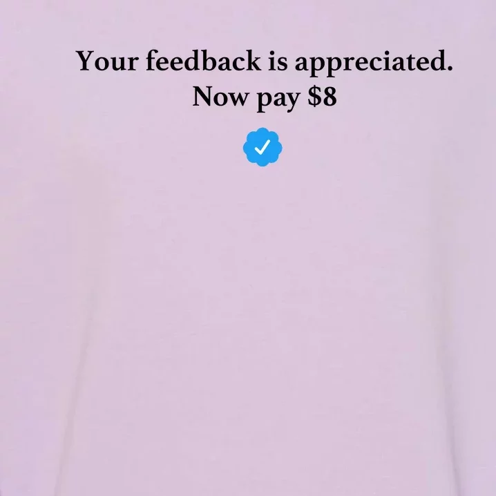 Your Feedback Is Appreciated Now Pay 8 Dollars Funny Elon Meme Garment-Dyed Sweatshirt