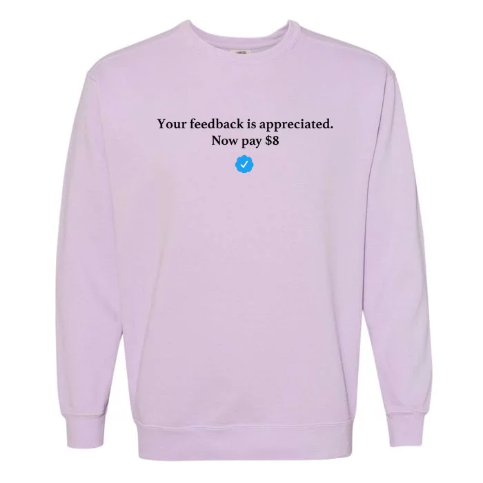 Your Feedback Is Appreciated Now Pay 8 Dollars Funny Elon Meme Garment-Dyed Sweatshirt