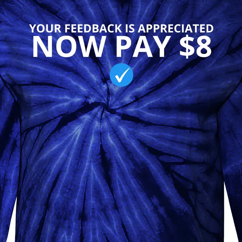 Your Feedback Is Appreciated Now Pay $8 Tie-Dye Long Sleeve Shirt