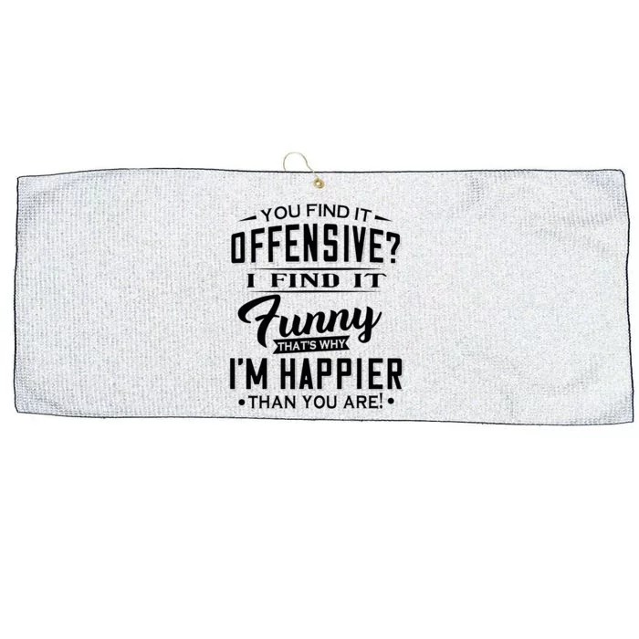 You Find It Offensive I Find It Funny That’S Why I’M Happier Large Microfiber Waffle Golf Towel