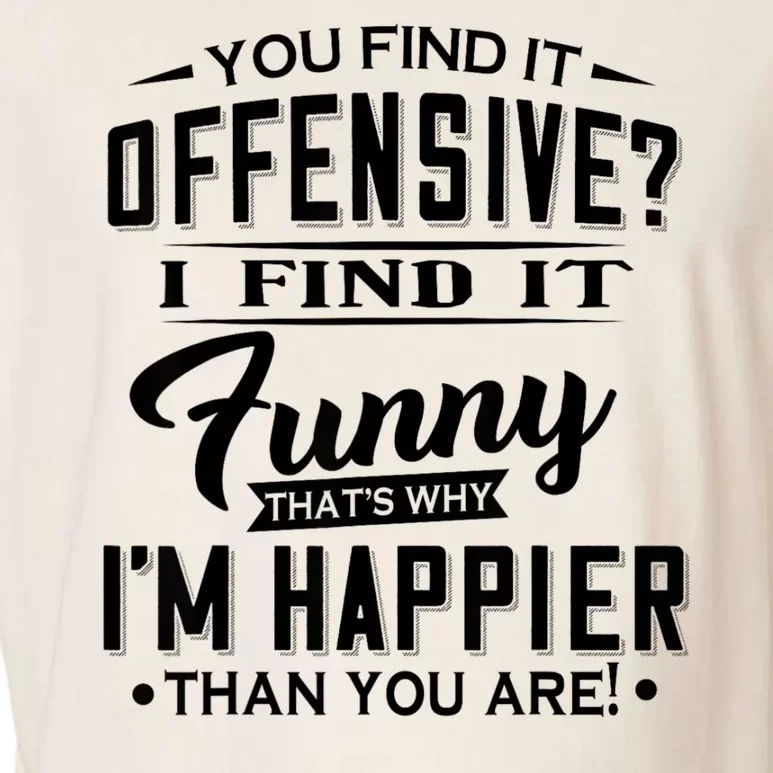 You Find It Offensive I Find It Funny That’S Why I’M Happier Garment-Dyed Women's Muscle Tee