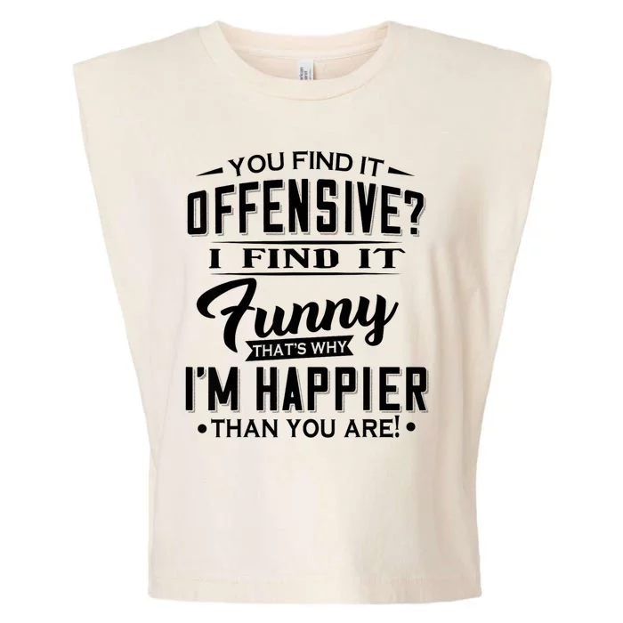 You Find It Offensive I Find It Funny That’S Why I’M Happier Garment-Dyed Women's Muscle Tee