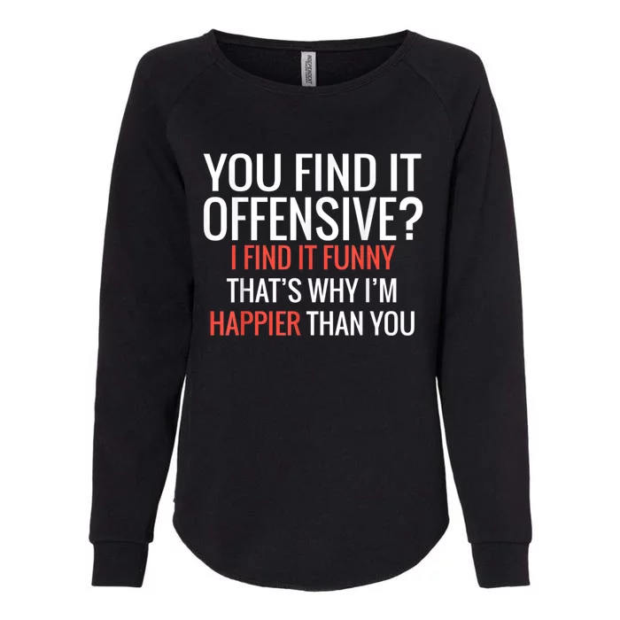 You Find It Offensive I Find It Funny That’S Why I’M Happier Womens California Wash Sweatshirt