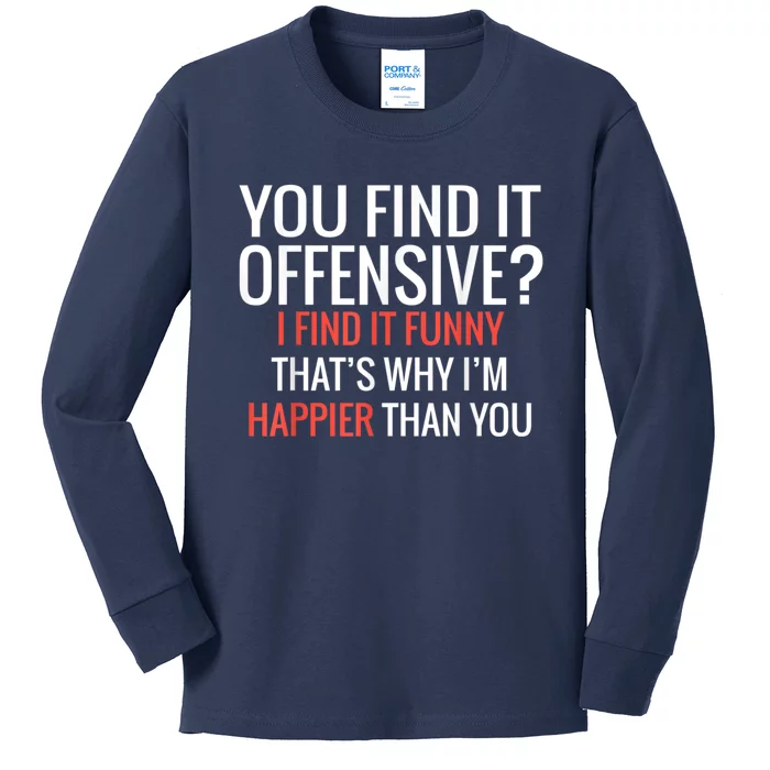 You Find It Offensive I Find It Funny That’S Why I’M Happier Kids Long Sleeve Shirt